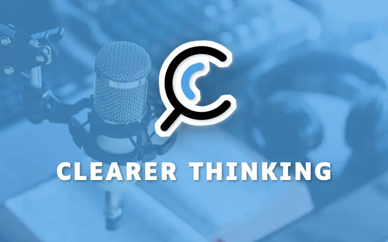 Clearer Thinking Podcast